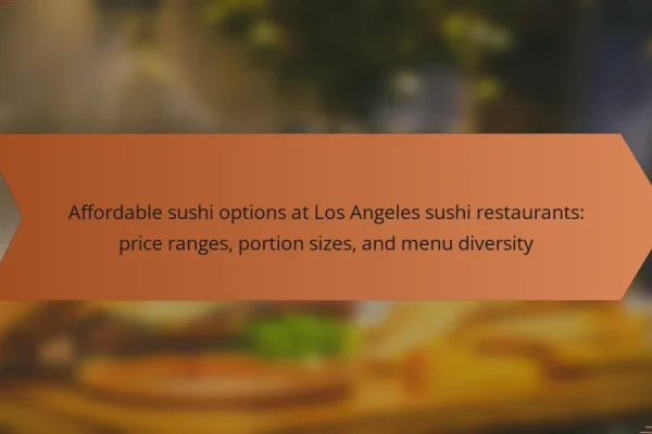 Affordable sushi options at Los Angeles sushi restaurants: price ranges, portion sizes, and menu diversity