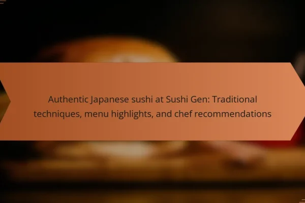 Authentic Japanese sushi at Sushi Gen: Traditional techniques, menu highlights, and chef recommendations