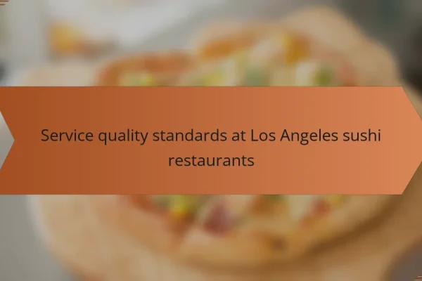 Service quality standards at Los Angeles sushi restaurants