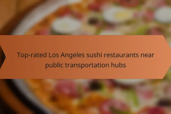 Top-rated Los Angeles sushi restaurants near public transportation hubs